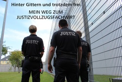 Hinter Gittern und trotzdem frei - MEIN WEG ZUM JUSTIZVOLLZUGSFACHWIRT